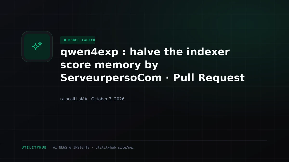 Visual reporting for qwen4exp : halve the indexer score memory by ServeurpersoCom · Pull Request #29825 · ggml-org/llama.cpp