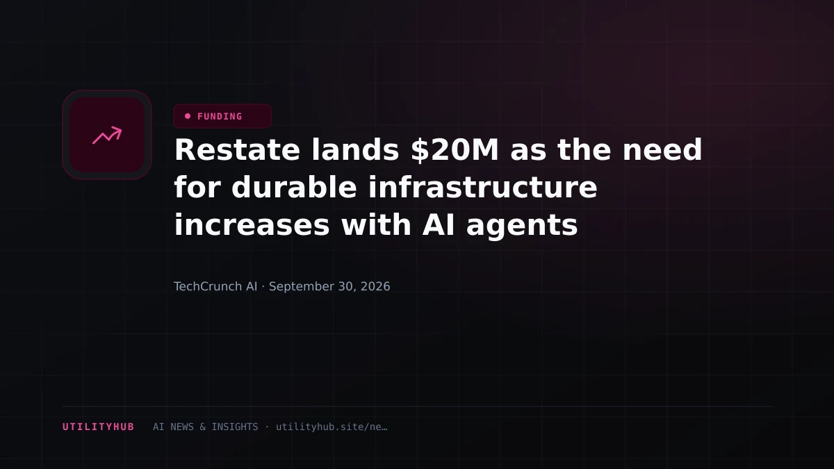 Restate lands $20M as the need for durable infrastructure increases with AI agents