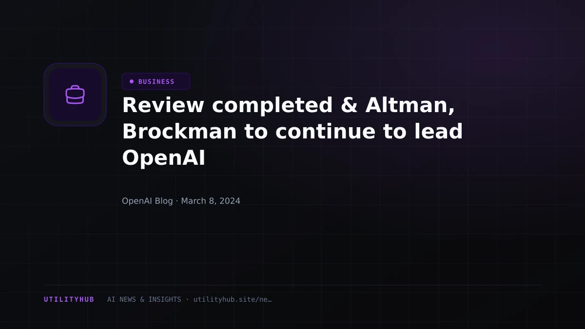 Visual reporting for Review completed & Altman, Brockman to continue to lead OpenAI