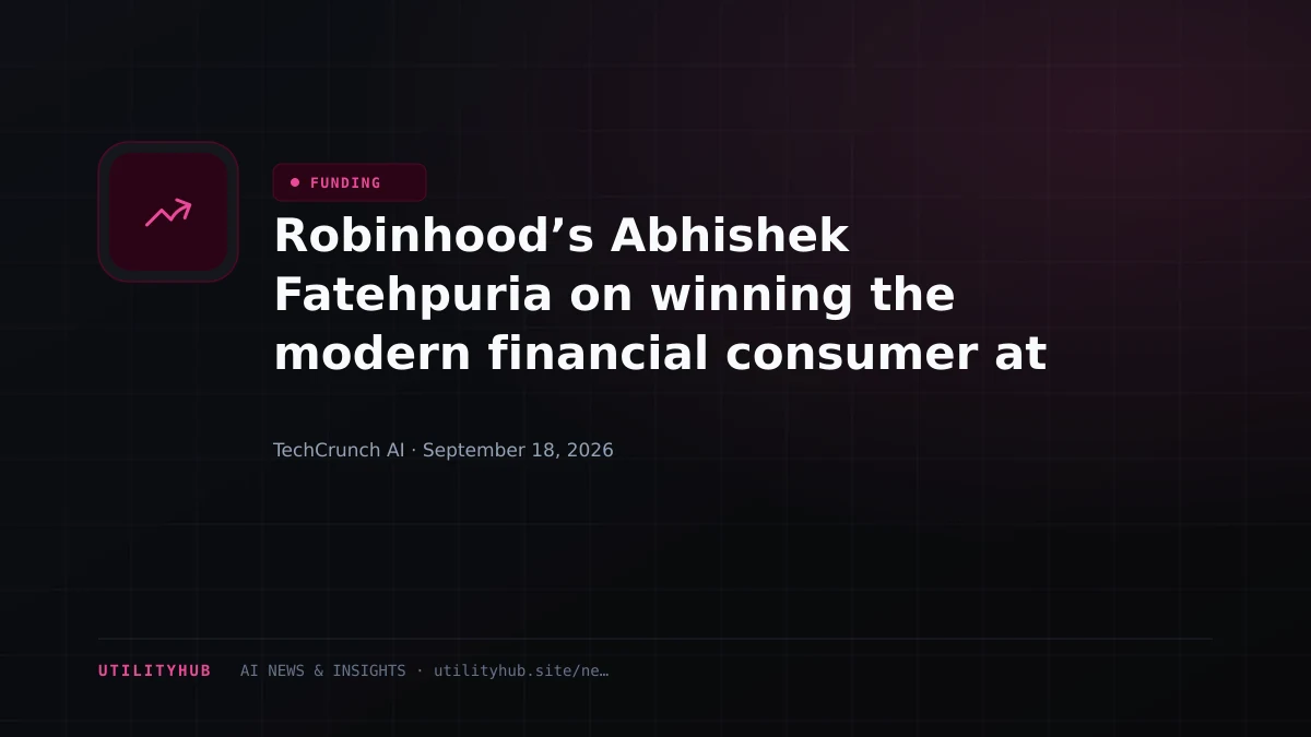 Robinhood’s Abhishek Fatehpuria on winning the modern financial consumer at TechCrunch Disrupt 2026