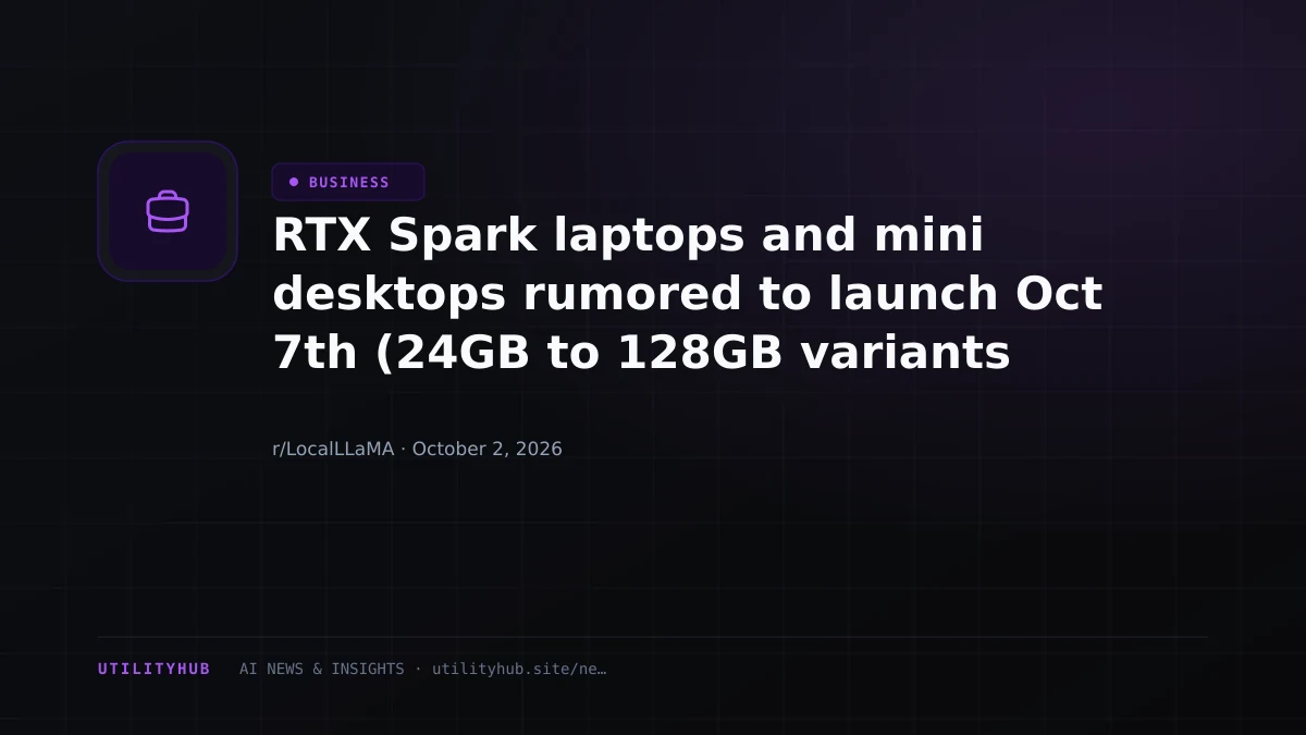 Visual reporting for RTX Spark laptops and mini desktops rumored to launch Oct 7th (24GB to 128GB variants possibly)