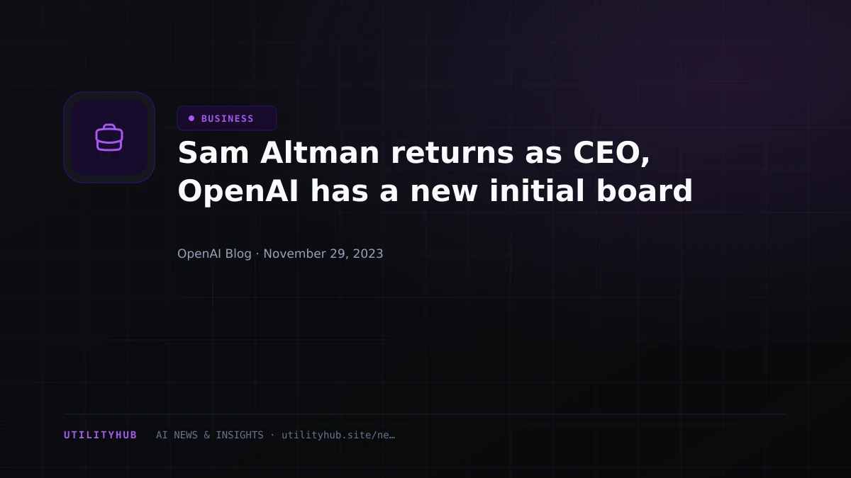 Visual reporting for Sam Altman returns as CEO, OpenAI has a new initial board