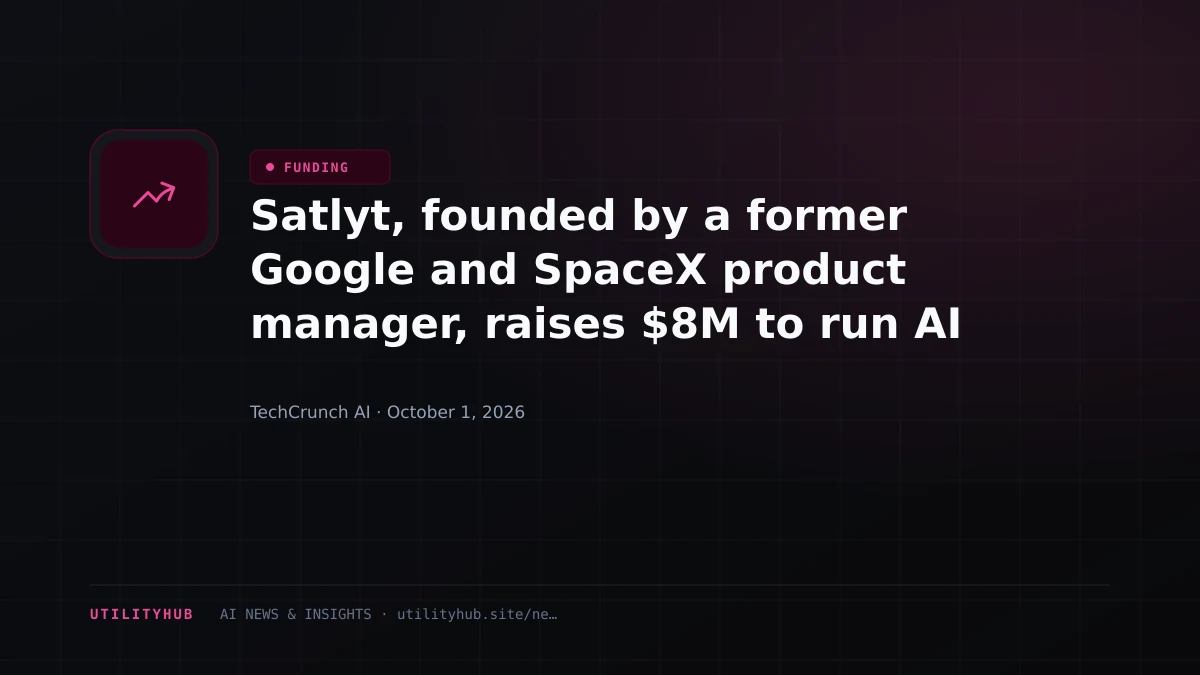 Satlyt, founded by a former Google and SpaceX product manager, raises $8M to run AI on satellites