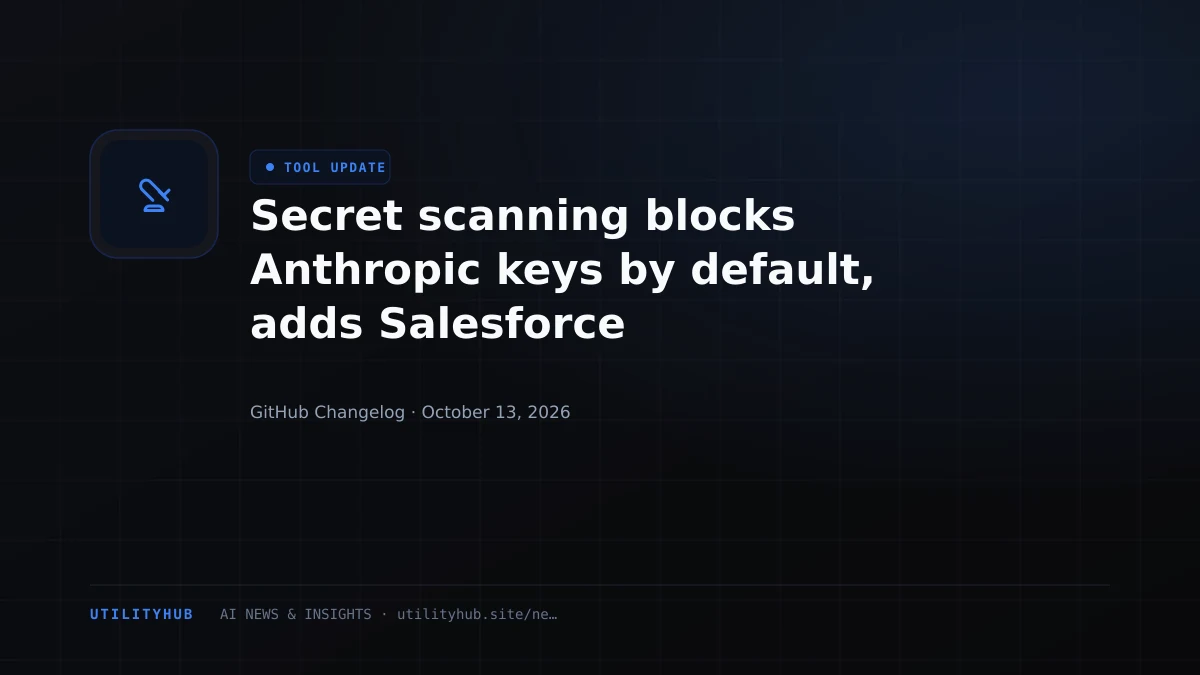 Secret scanning blocks Anthropic keys by default, adds Salesforce