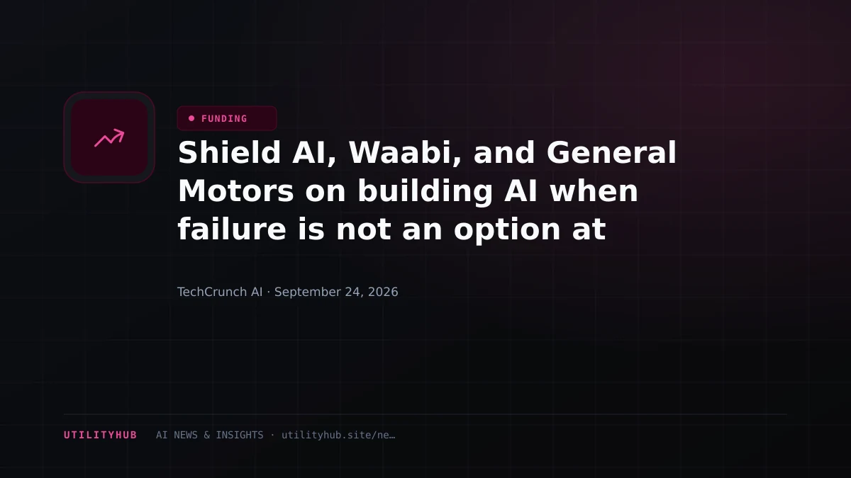 Shield AI, Waabi, and General Motors on building AI when failure is not an option at TechCrunch Disrupt 2026