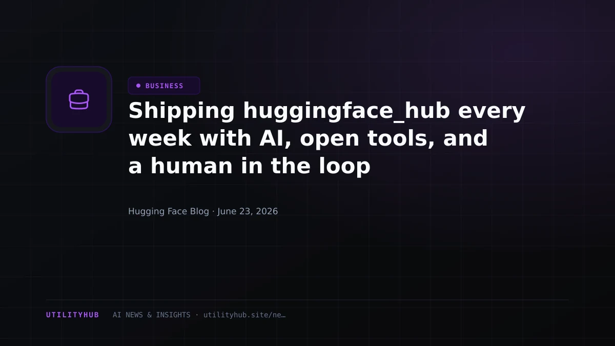 Visual for Shipping huggingface_hub every week with AI, open tools, and a human in the loop