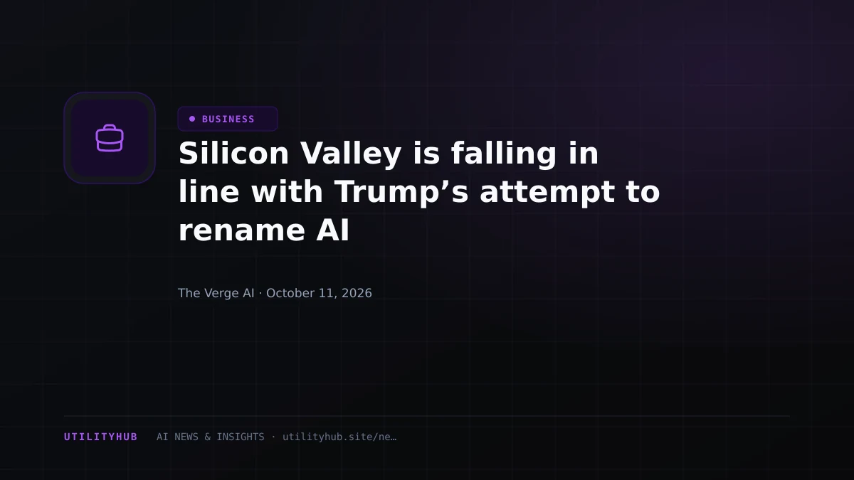 Silicon Valley is falling in line with Trump’s attempt to rename AI