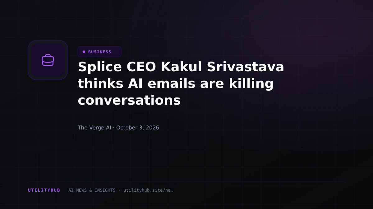 Splice CEO Kakul Srivastava thinks AI emails are killing conversations