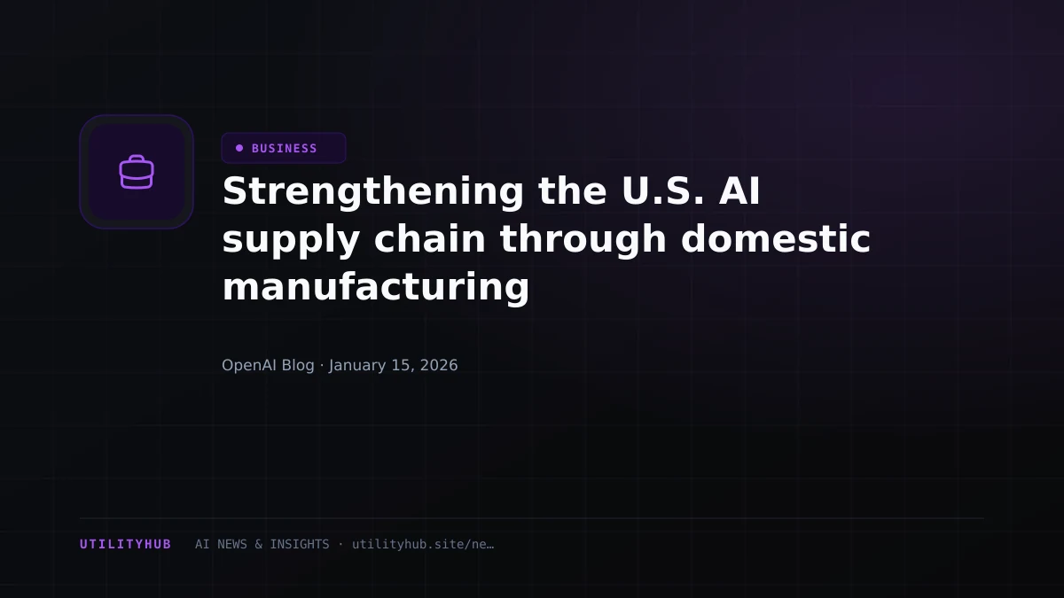 Visual for Strengthening the U.S. AI supply chain through domestic manufacturing
