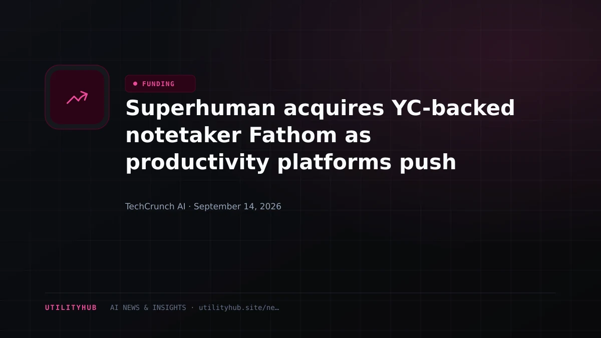 Visual for Superhuman acquires YC-backed notetaker Fathom as productivity platforms push for agentic work