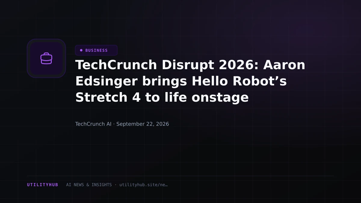 Visual for TechCrunch Disrupt 2026: Aaron Edsinger brings Hello Robot’s Stretch 4 to life onstage