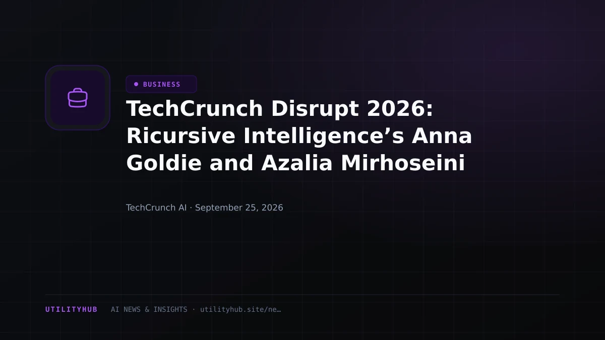 Visual for TechCrunch Disrupt 2026: Ricursive Intelligence’s Anna Goldie and Azalia Mirhoseini on when AI starts designing its own hardware