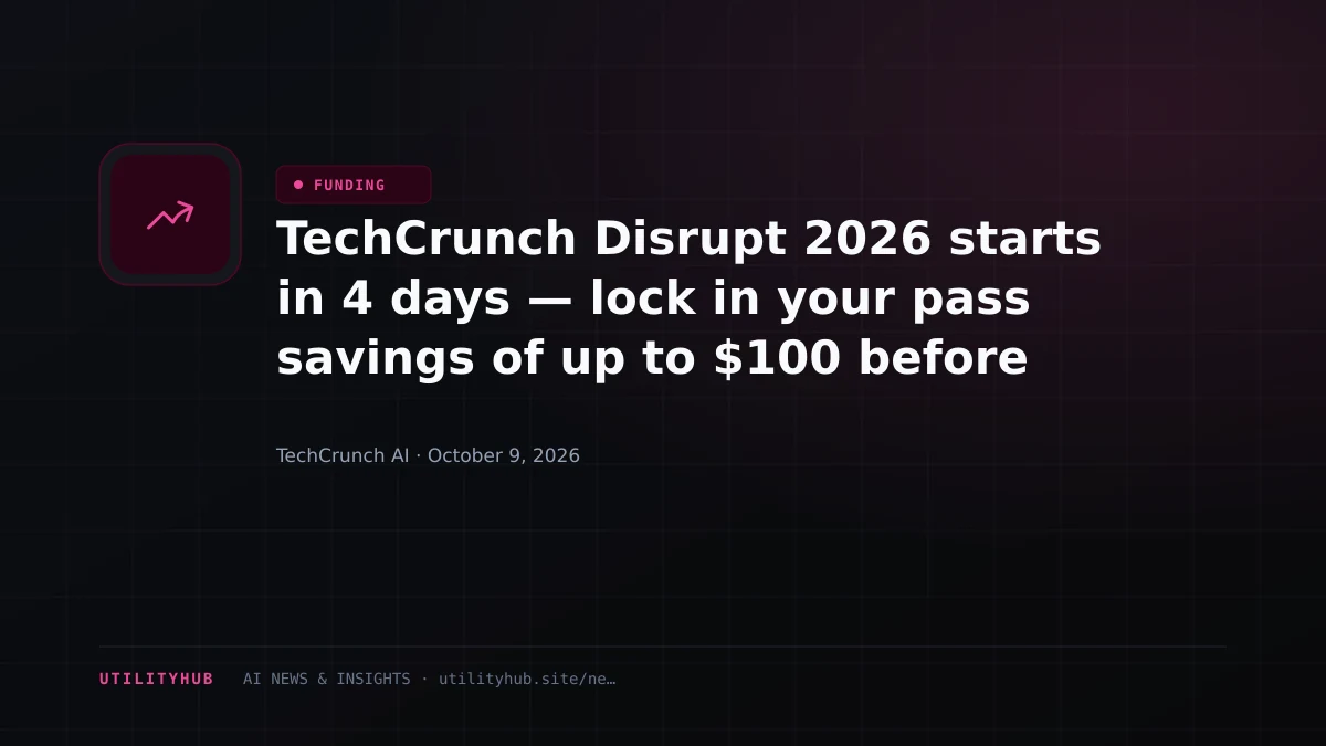 Visual reporting for TechCrunch Disrupt 2026 starts in 4 days — lock in your pass savings of up to $100 before prices rise