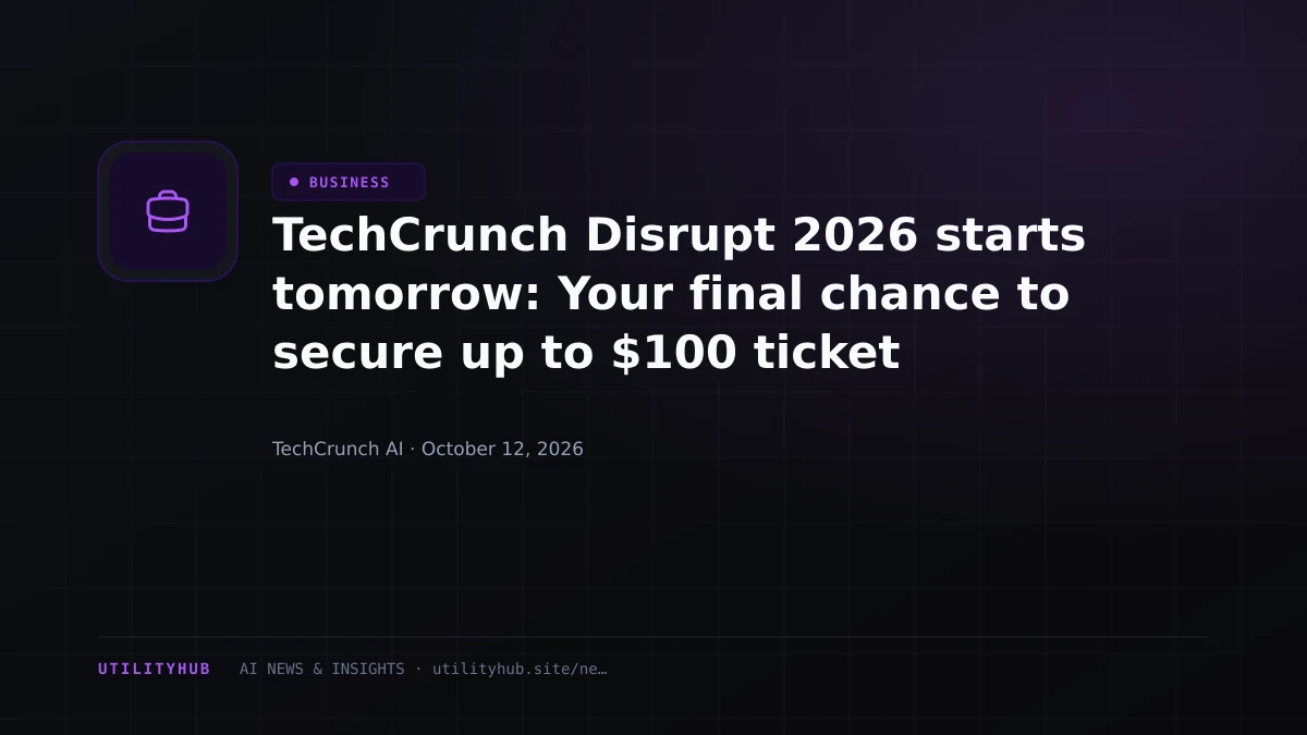 TechCrunch Disrupt 2026 starts tomorrow: Your final chance to secure up to $100 ticket savings