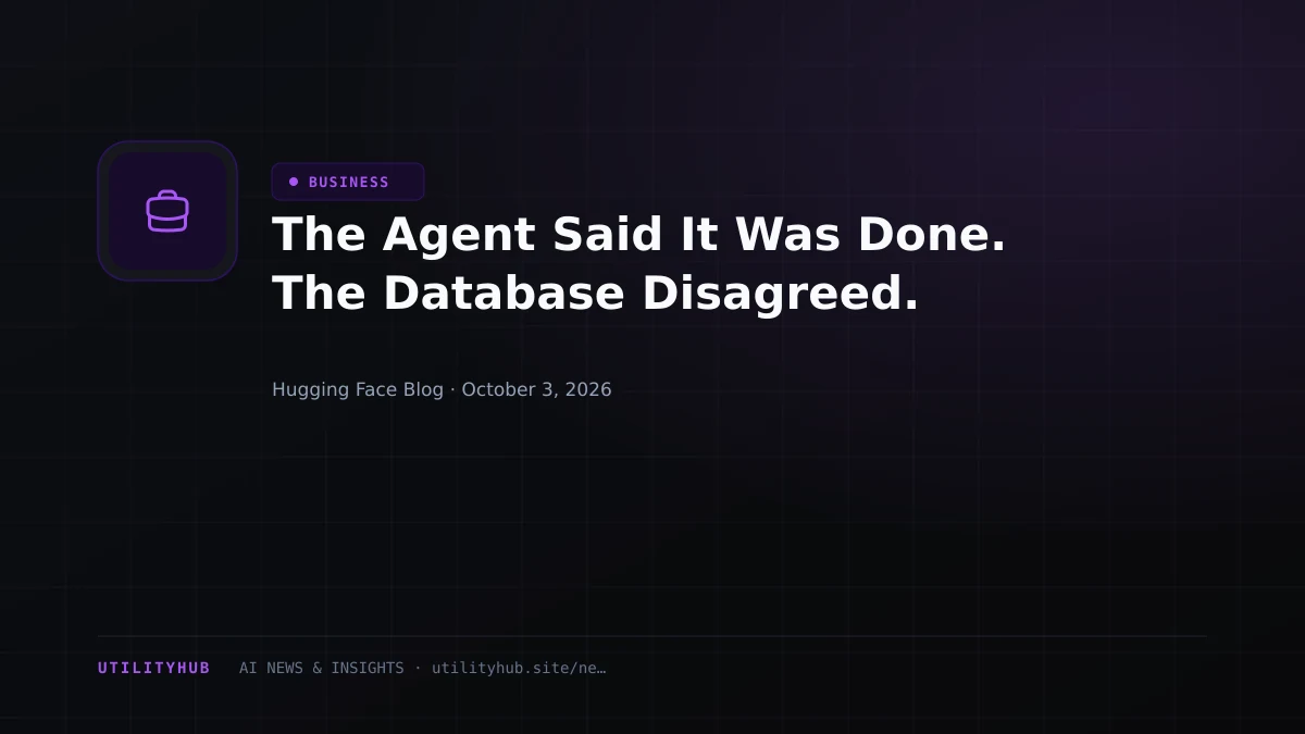 The Agent Said It Was Done. The Database Disagreed.