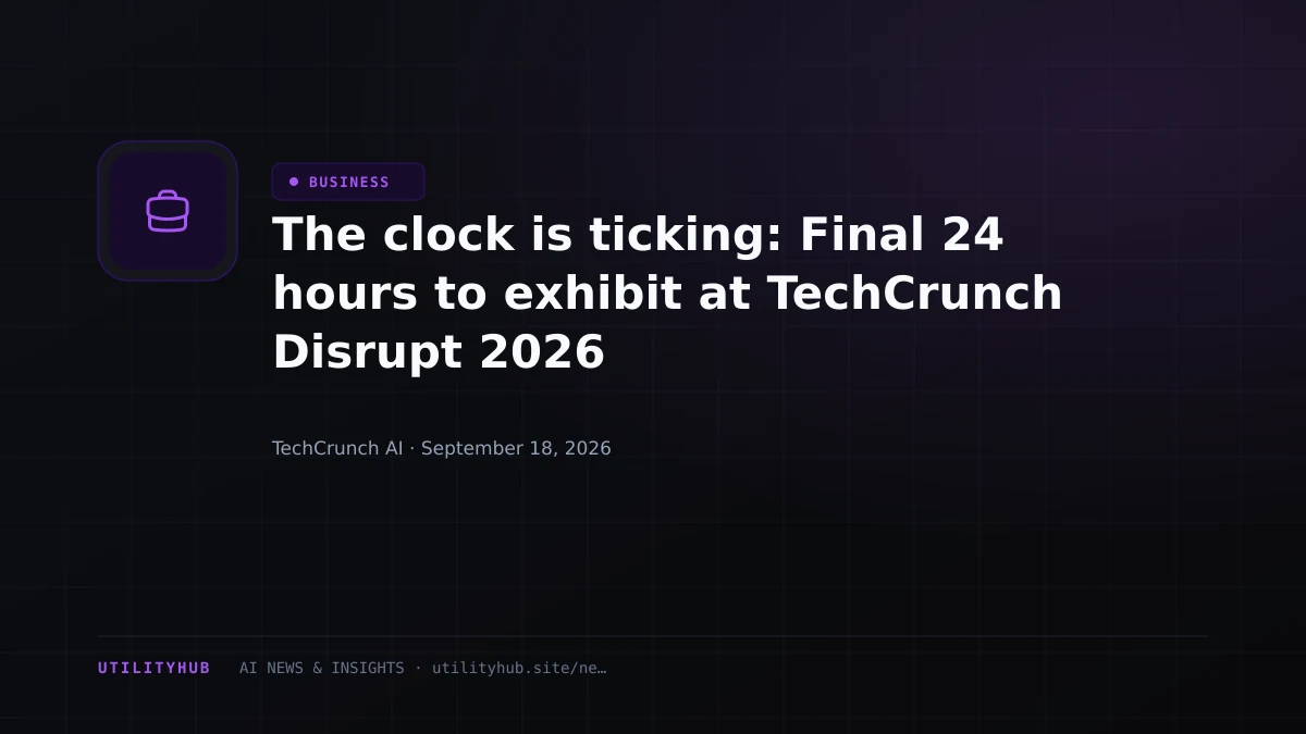 Visual for The clock is ticking: Final 24 hours to exhibit at TechCrunch Disrupt 2026