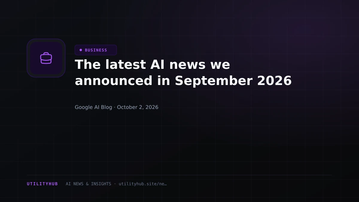 Visual reporting for The latest AI news we announced in September 2026