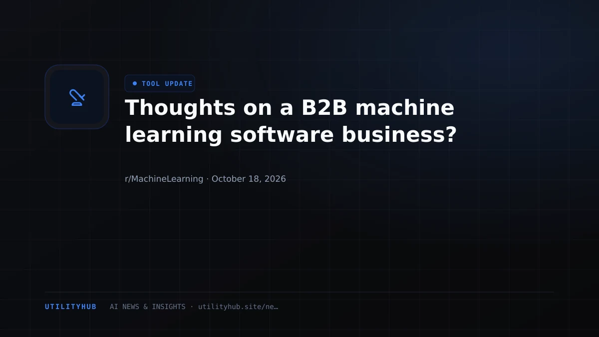 Visual reporting for Thoughts on a B2B machine learning software business?