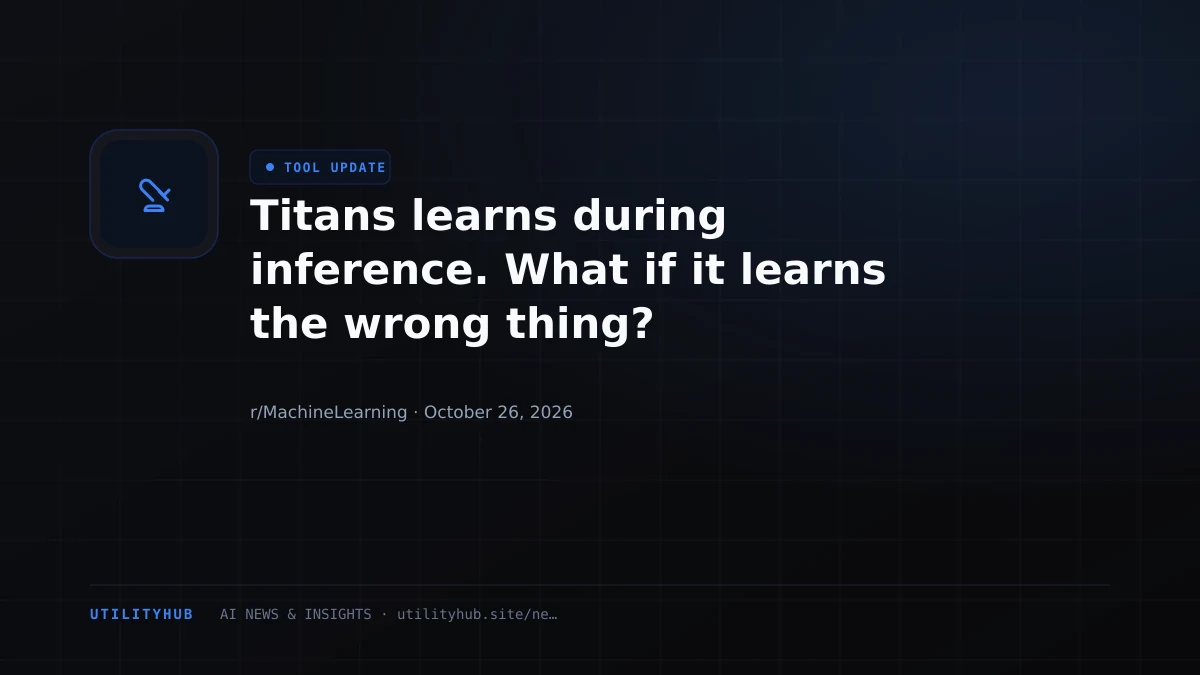 Visual reporting for Titans learns during inference. What if it learns the wrong thing?