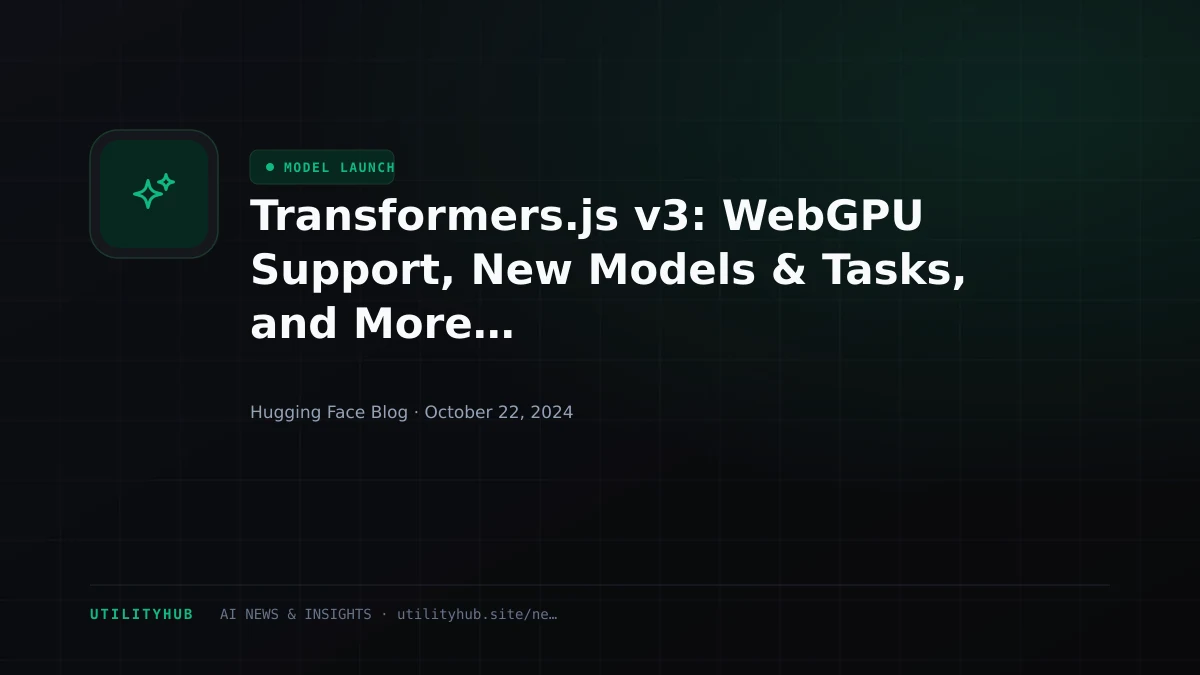 Visual reporting for Transformers.js v3: WebGPU Support, New Models & Tasks, and More…