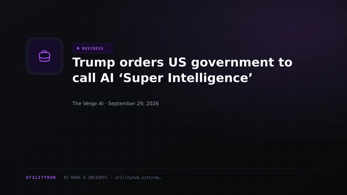 Visual reporting for Trump orders US government to call AI ‘Super Intelligence’