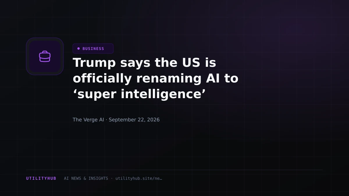 Trump says the US is officially renaming AI to ‘super intelligence’