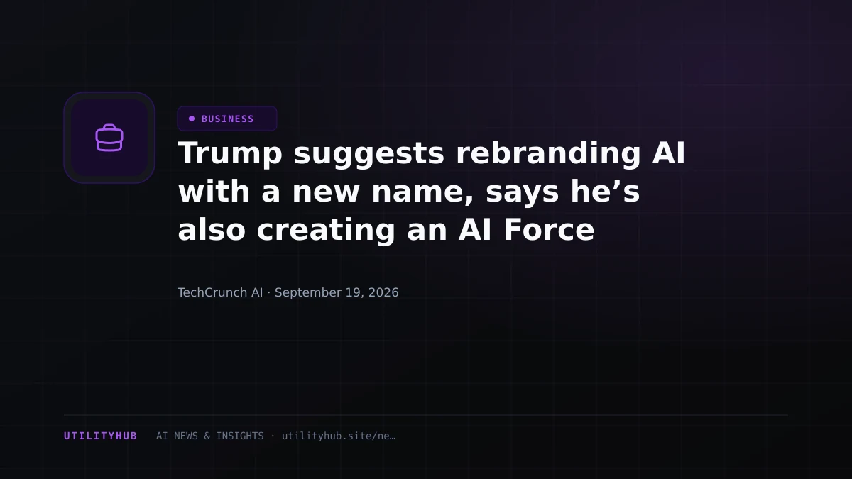 Trump suggests rebranding AI with a new name, says he’s also creating an AI Force