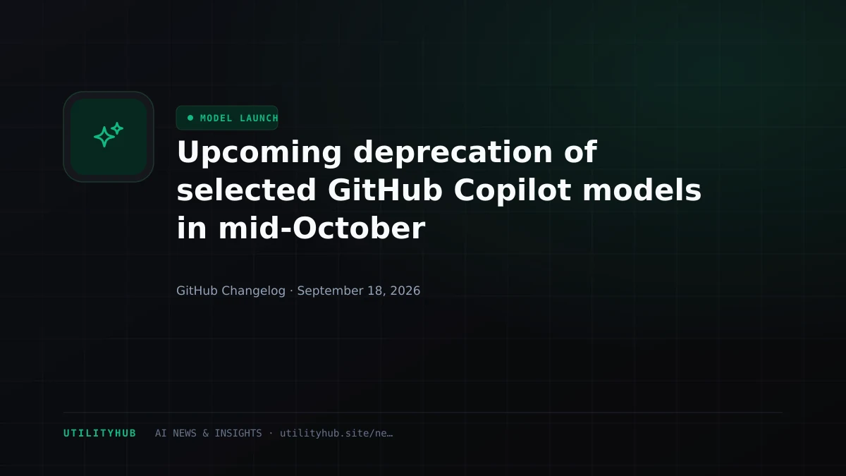 Upcoming deprecation of selected GitHub Copilot models in mid-October