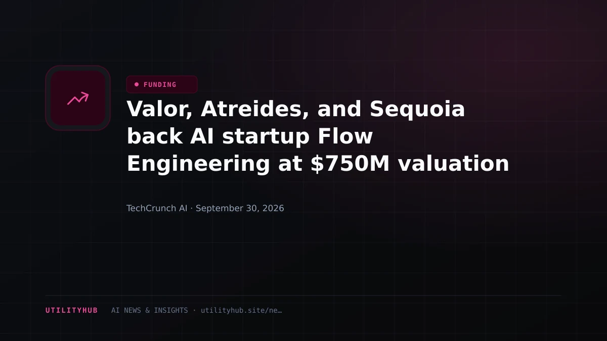 Valor, Atreides, and Sequoia back AI startup Flow Engineering at $750M valuation