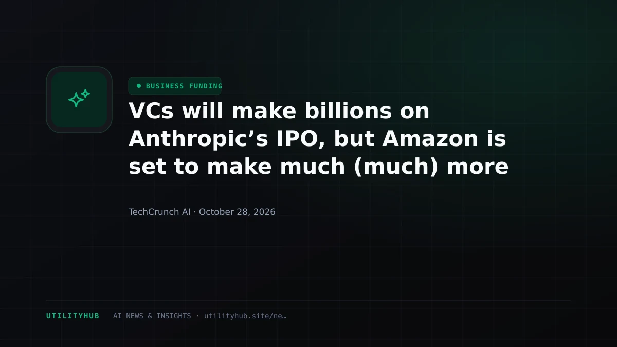 VCs will make billions on Anthropic’s IPO, but Amazon is set to make much (much) more