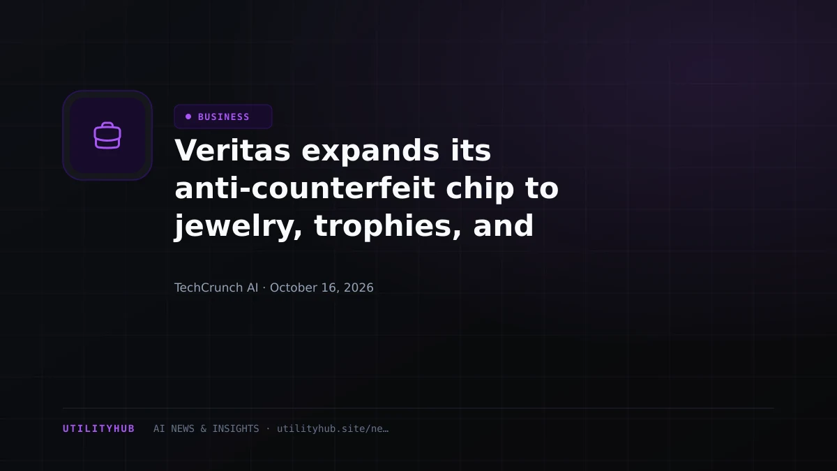 Visual reporting for Veritas expands its anti-counterfeit chip to jewelry, trophies, and fragrance bottles