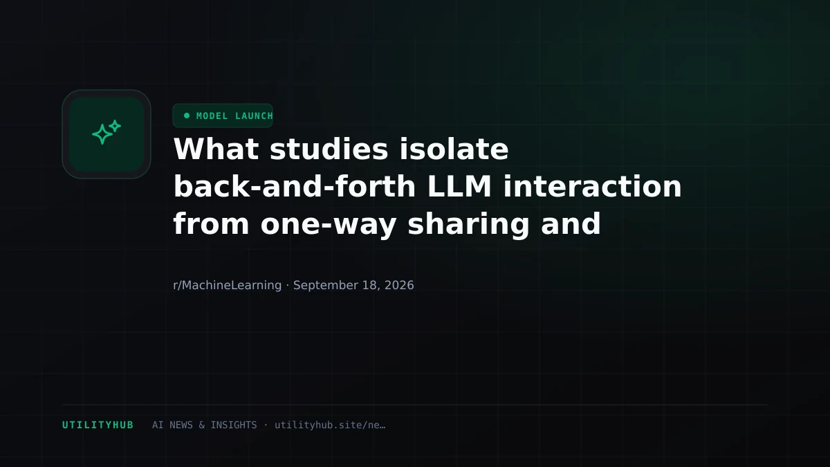 What studies isolate back-and-forth LLM interaction from one-way sharing and self-refinement