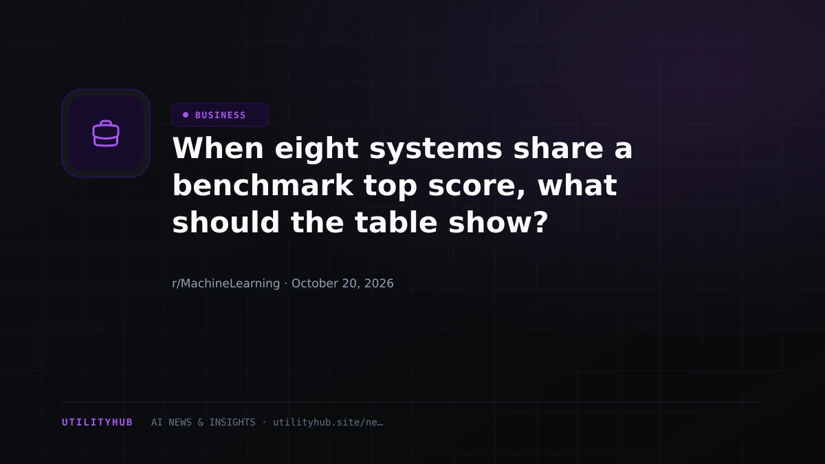 Visual reporting for When eight systems share a benchmark top score, what should the table show?