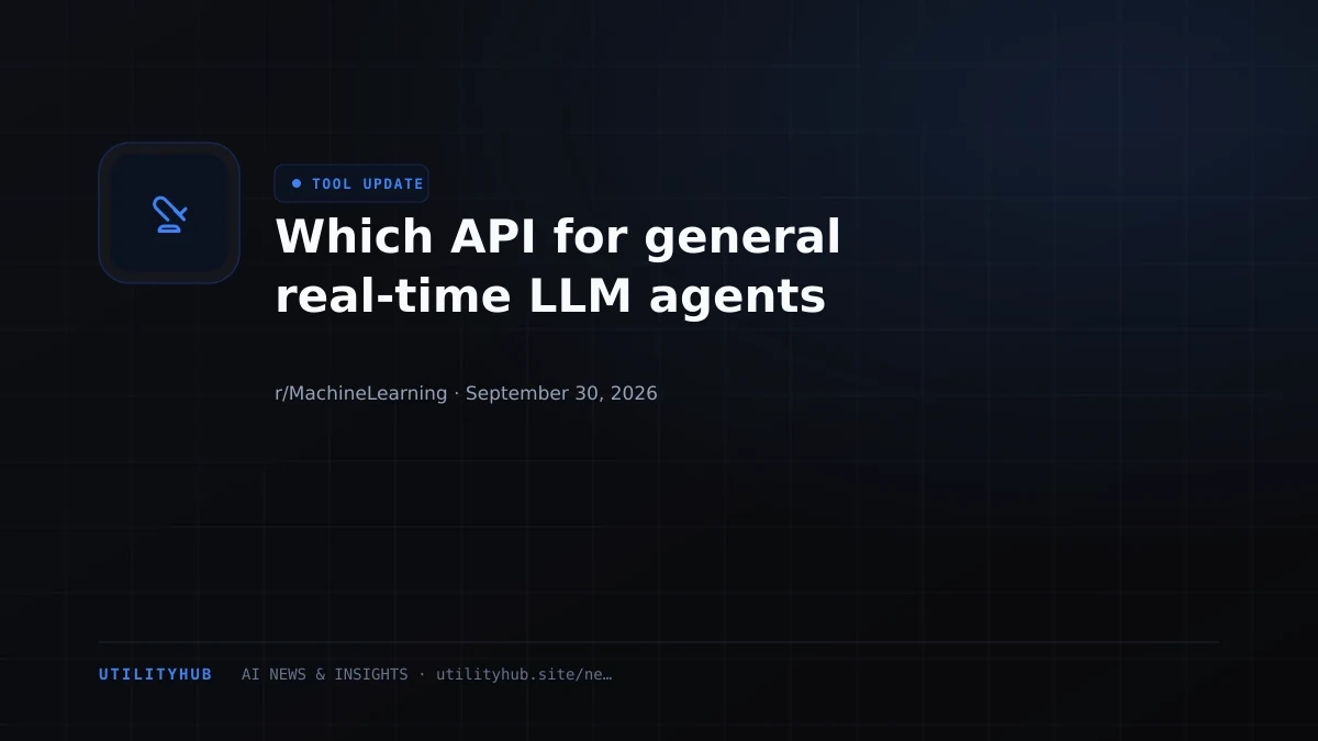 Visual reporting for Which API for general real-time LLM agents