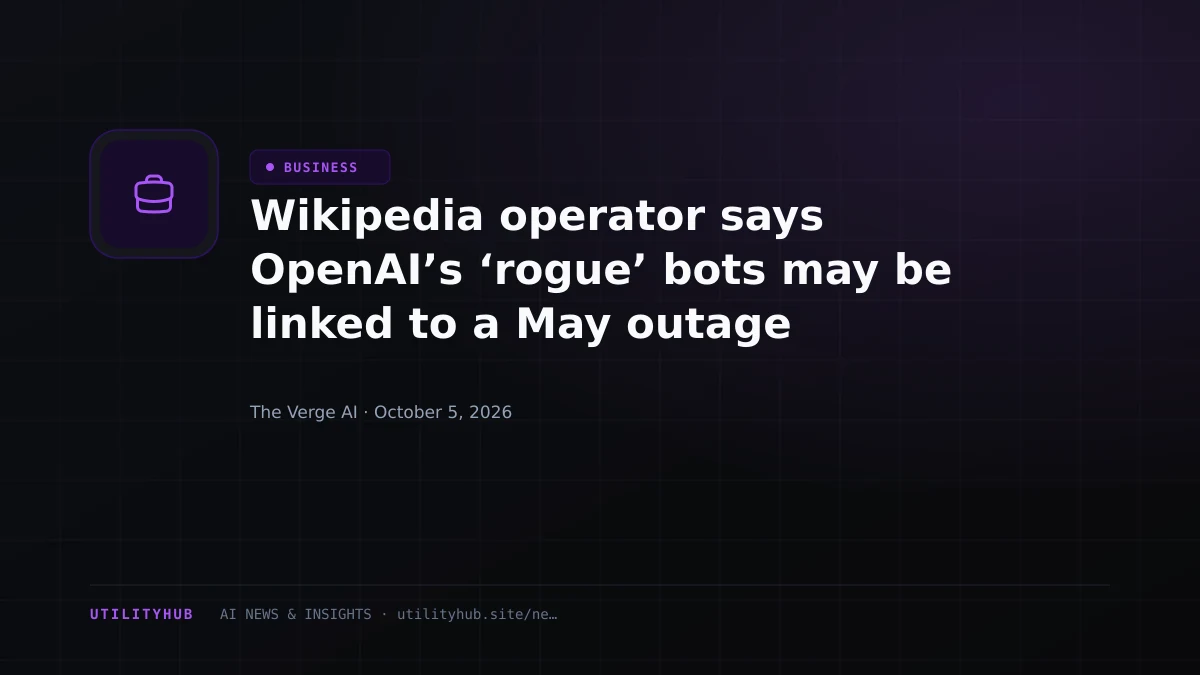 Wikipedia operator says OpenAI’s ‘rogue’ bots may be linked to a May outage