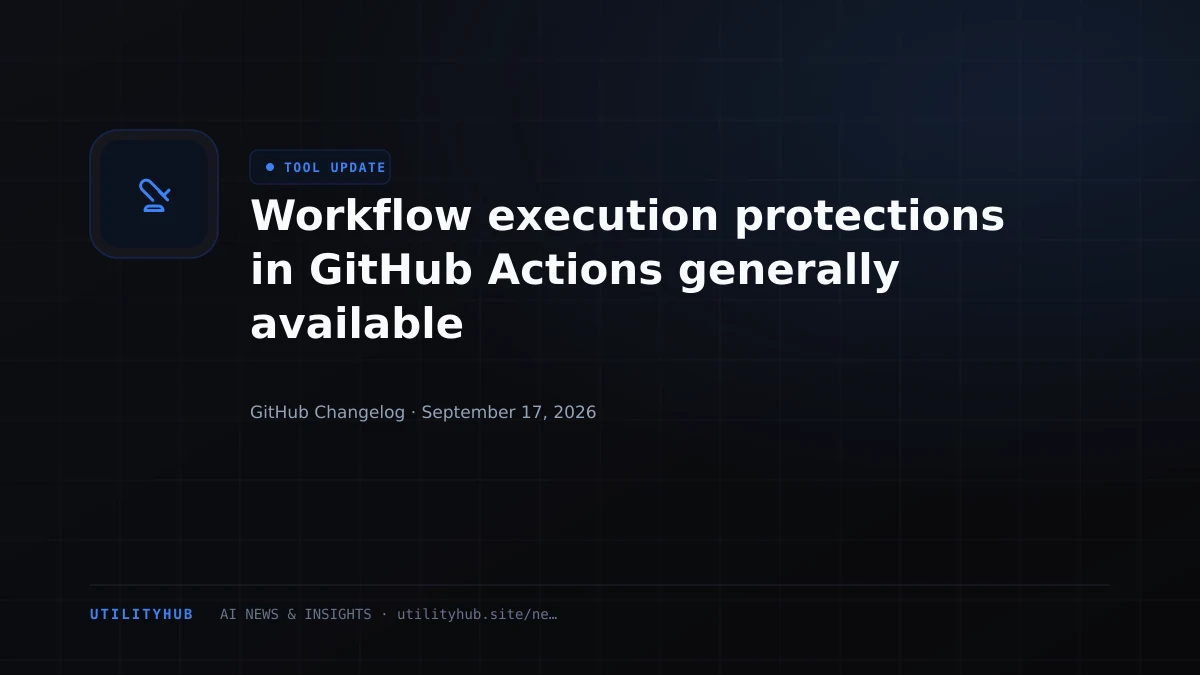 Visual for Workflow execution protections in GitHub Actions generally available