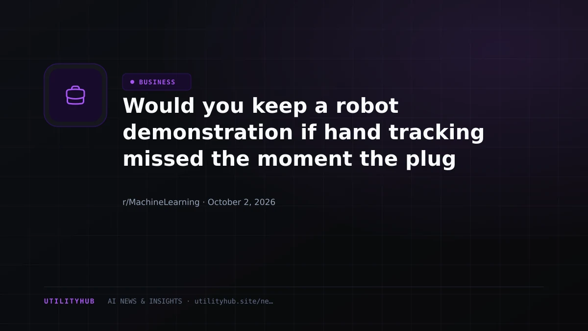 Would you keep a robot demonstration if hand tracking missed the moment the plug went in?