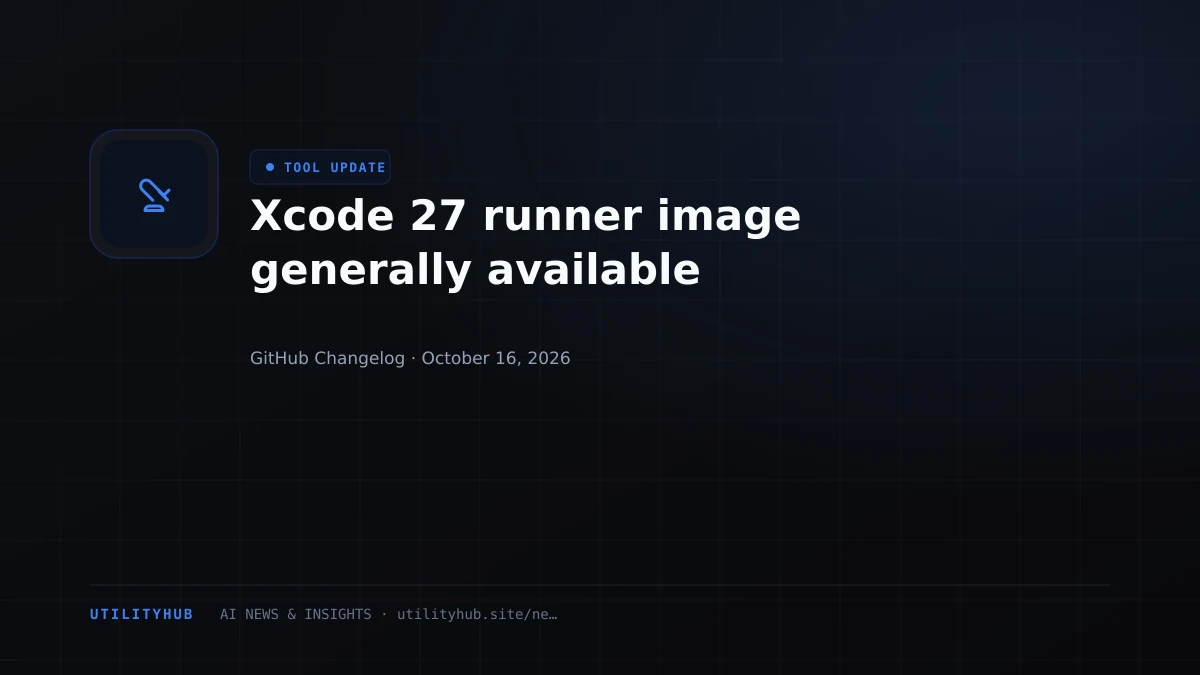 Xcode 27 runner image generally available