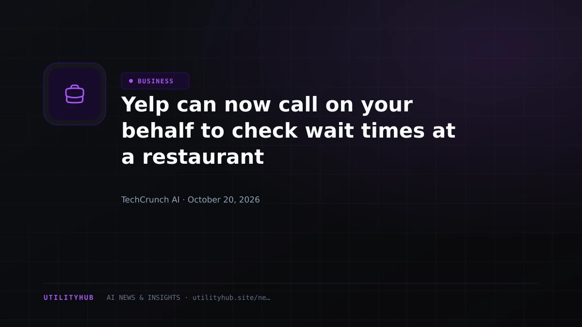 Visual reporting for Yelp can now call on your behalf to check wait times at a restaurant
